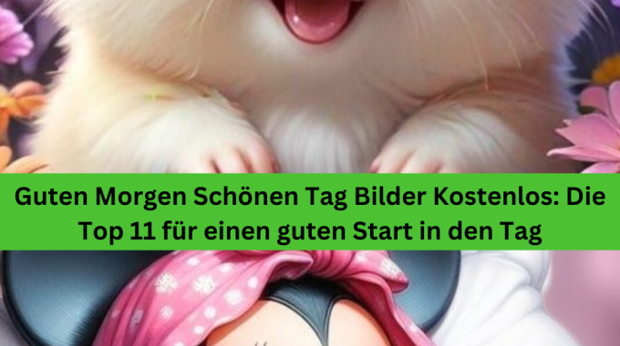 Guten Morgen Schönen Tag Bilder Kostenlos: Die Top 11 für einen guten Start in den Tag