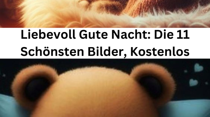 Liebevoll Gute Nacht: Die 11 Schönsten Bilder, Kostenlos