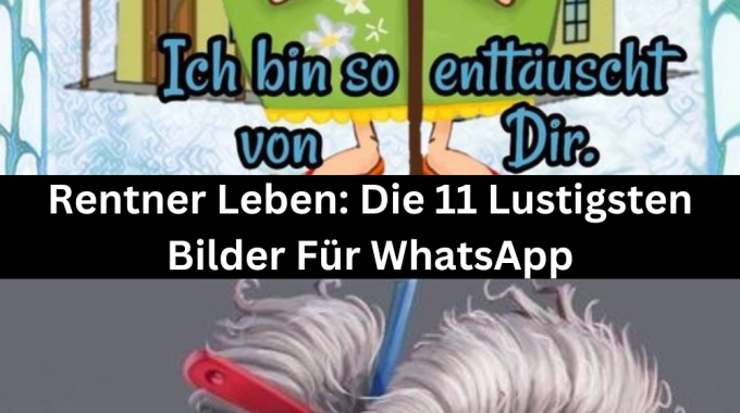 Rentner Leben: Die 11 Lustigsten Bilder Für WhatsApp