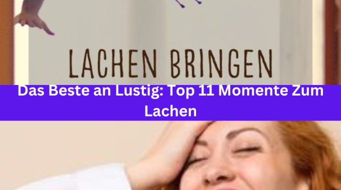 Das Beste an Lustig: Top 11 Momente Zum Lachen