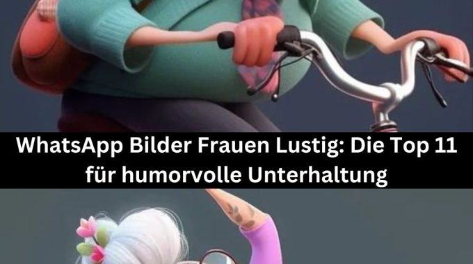 WhatsApp Bilder Frauen Lustig: Die Top 11 für humorvolle Unterhaltung