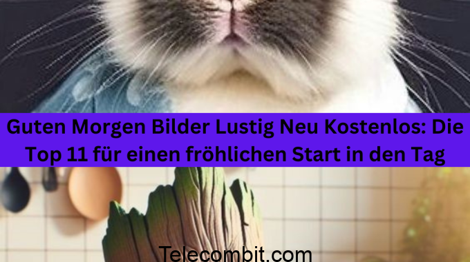 Guten Morgen Bilder Lustig Neu Kostenlos: Die Top 11 für einen fröhlichen Start in den Tag